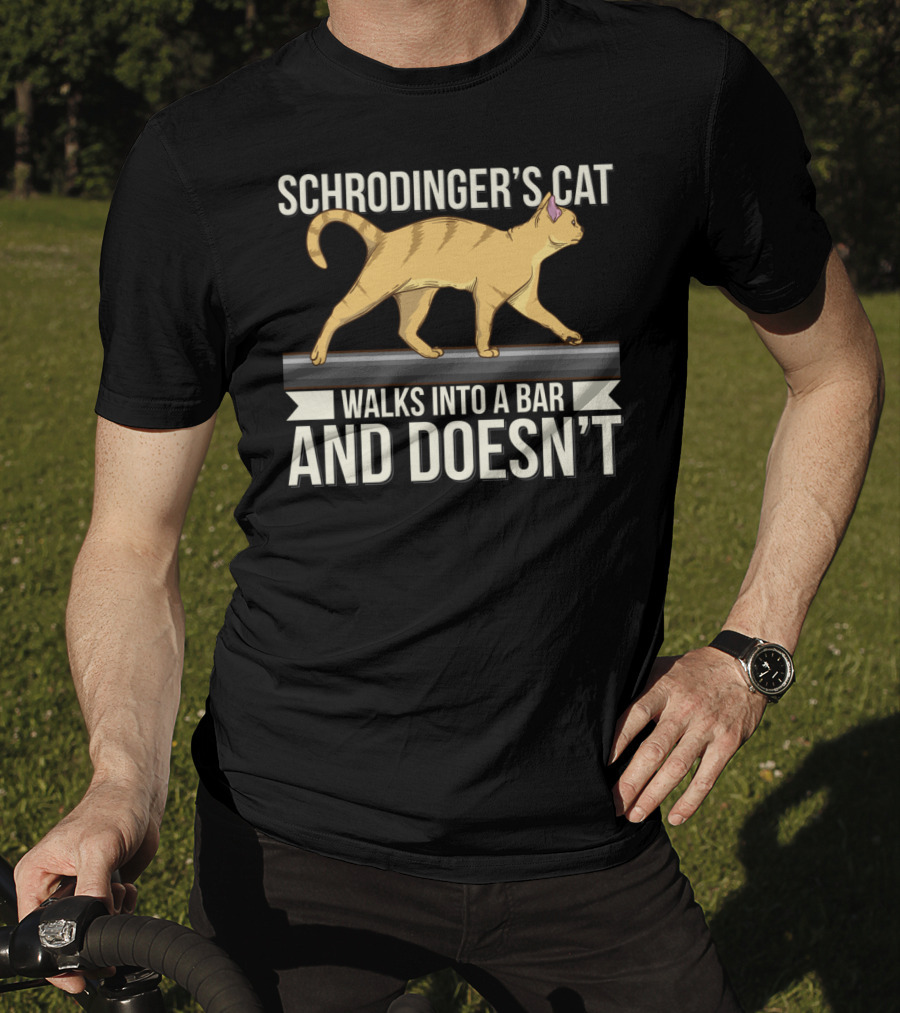Schrodinger’s Cat Walks Into A Bar And Doesn’t T-Shirt