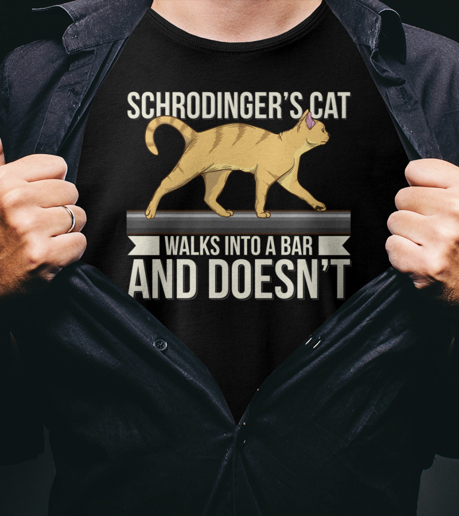 Schrodinger’s Cat Walks Into A Bar And Doesn’t T-Shirt