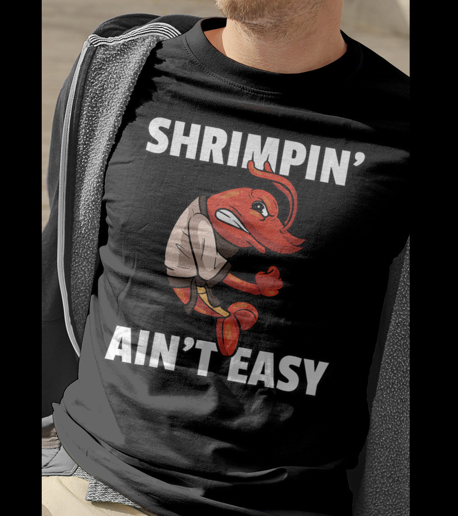 Shrimpin' Ain't Easy Shrimp Jiu Jitsu BJJ Martial Arts Humor T-Shirt