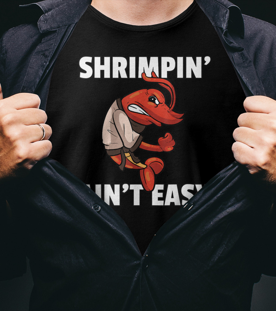 Shrimpin' Ain't Easy Shrimp Jiu Jitsu BJJ Martial Arts Humor T-Shirt