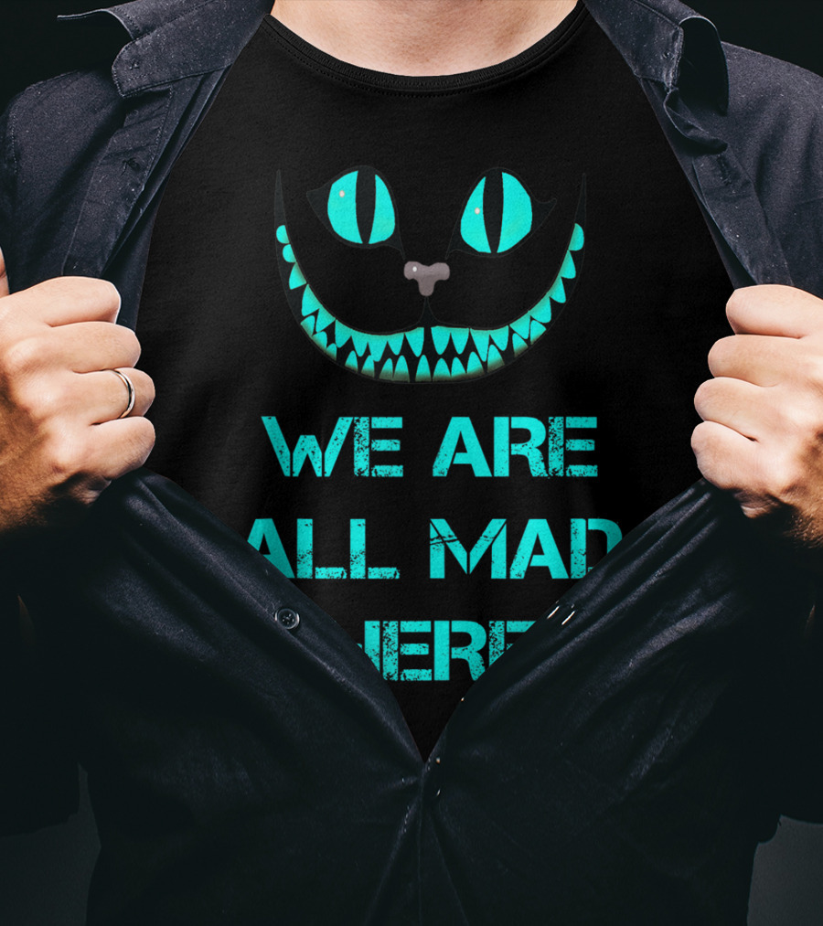 We Are All Mad Here Smiling Cat Cheshire Grin T-Shirt