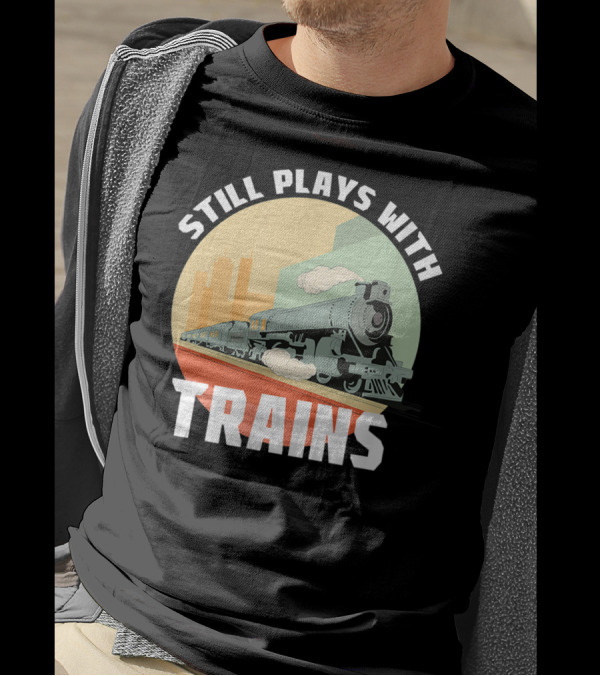 Still Plays With Trains Funny Model Railroad Retro Steam Engine T-Shirt