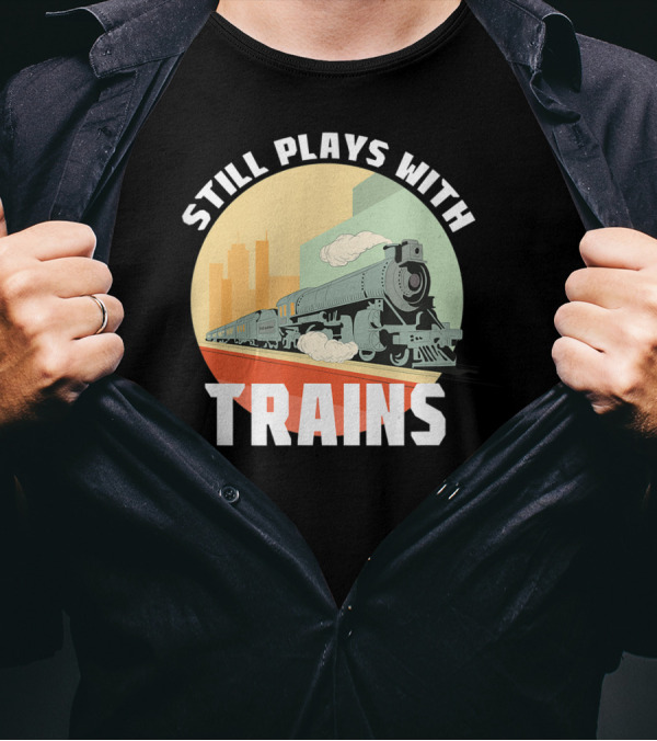 Still Plays With Trains Funny Model Railroad Retro Steam Engine T-Shirt