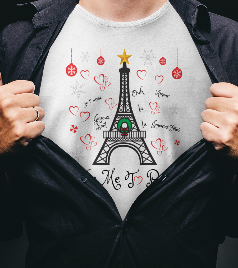 Take Me To Paris Eiffel Tower Joyeux Noël Amour Ooh La La Je T'aime Joyeuses Fêtes T-Shirt