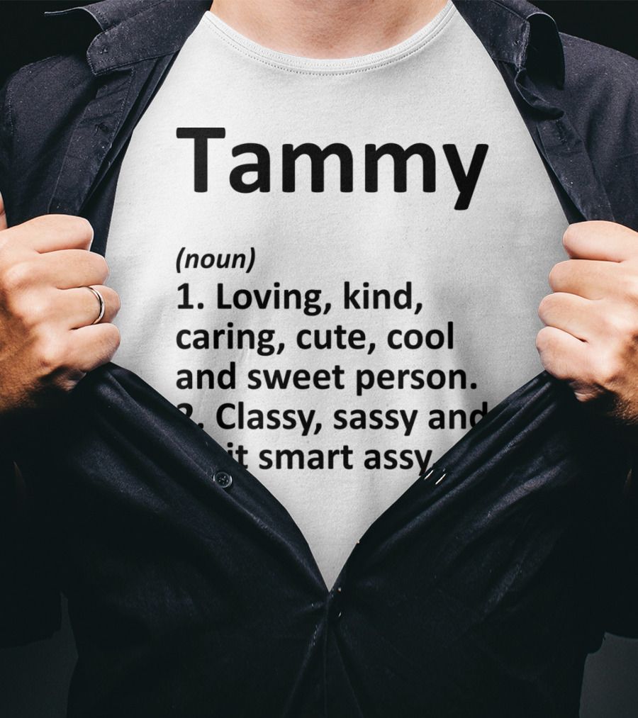 Tammy Definition Personalized Name Loving Kind Caring Cute Cool Sweet Classy Sassy Smartassy T-Shirt