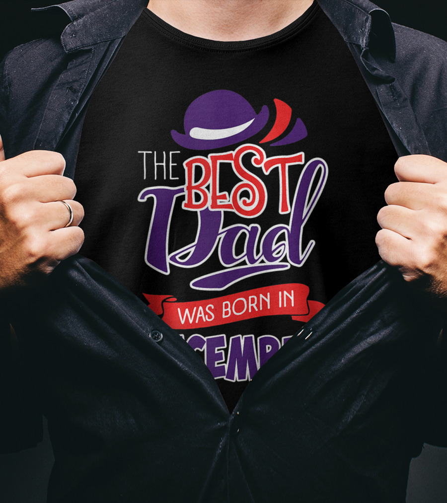 The Best Dad Was Born In December Wearing Stylish Hat T-Shirt