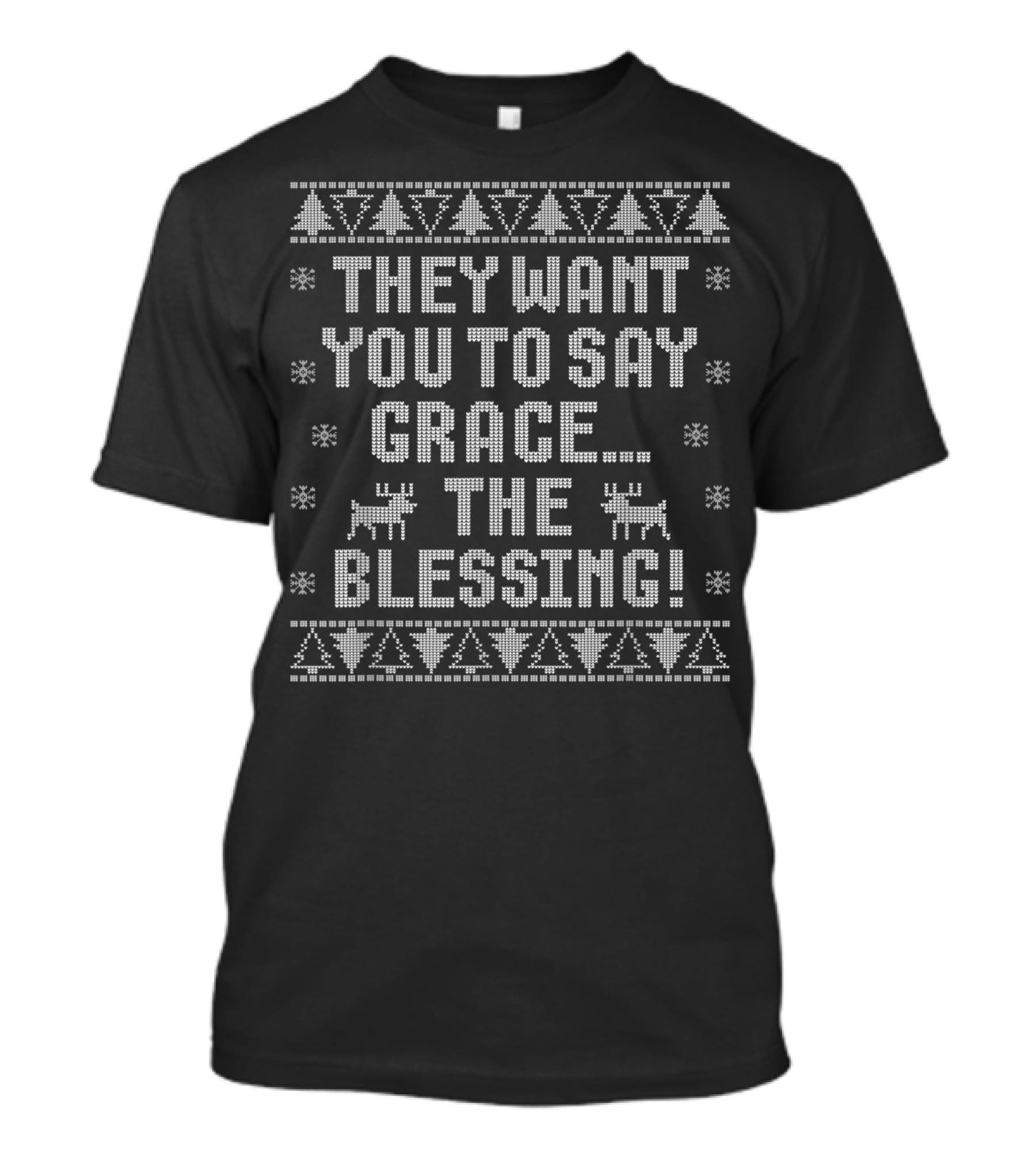 They Want You To Say Grace The Blessing Ugly Christmas T-Shirt