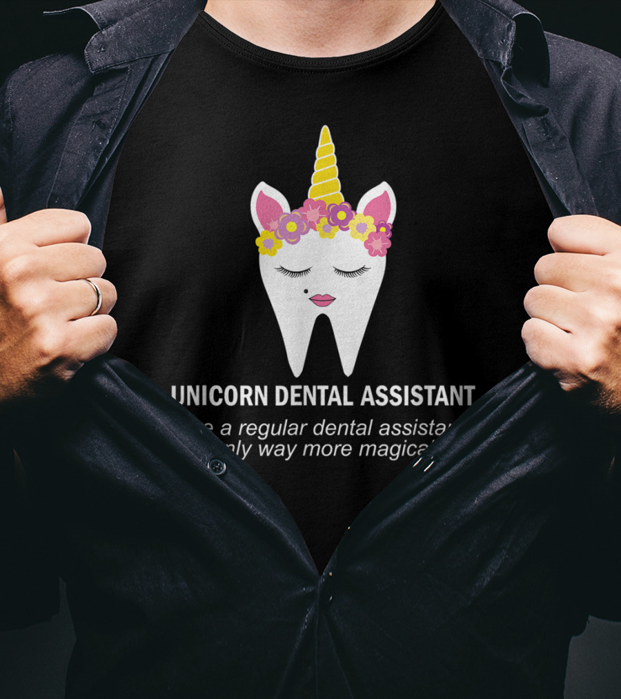 Unicorn Dental Assistant Like A Regular Dental Assistant Only Way More Magical T-Shirt