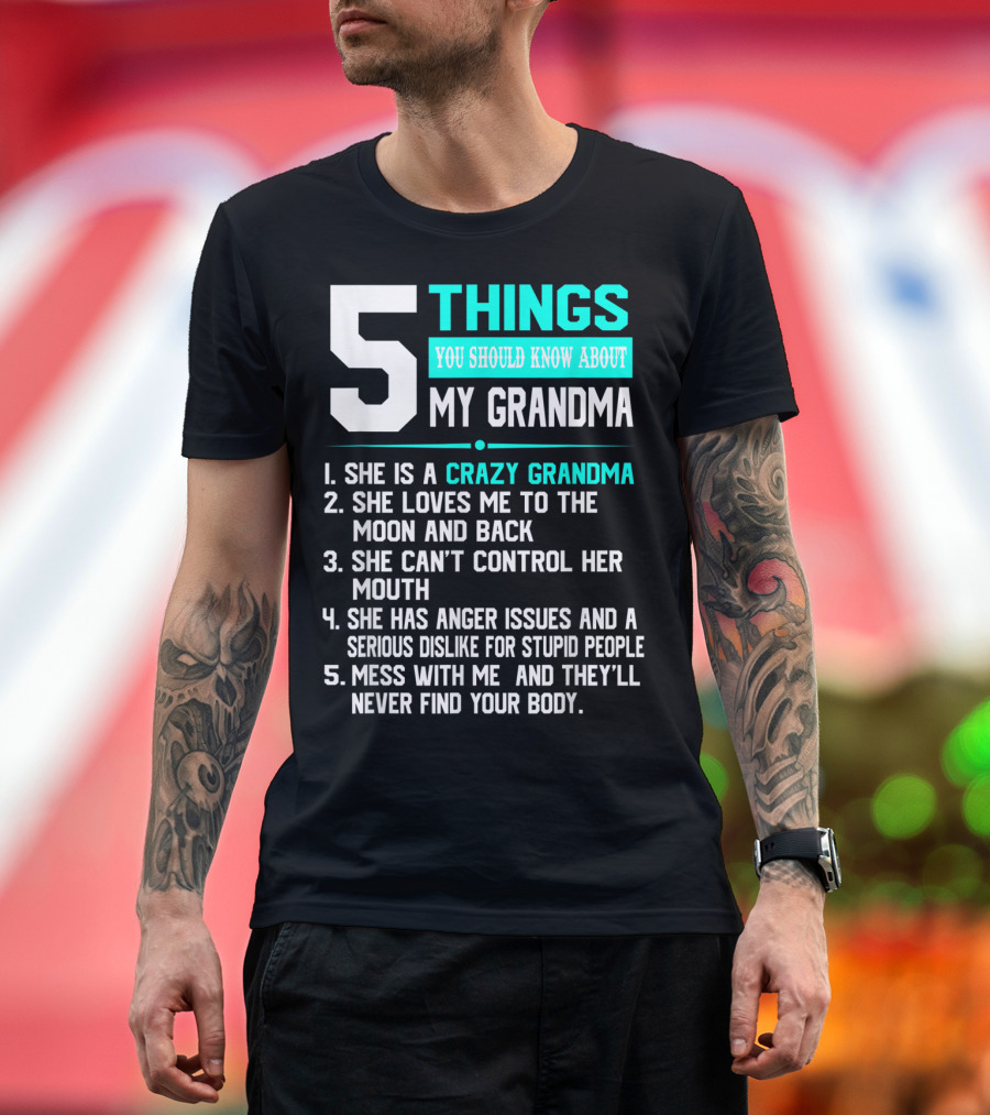 5 Things You Should Know About My Grandma Crazy Love Moon Anger Issues Mess With Me T-Shirt