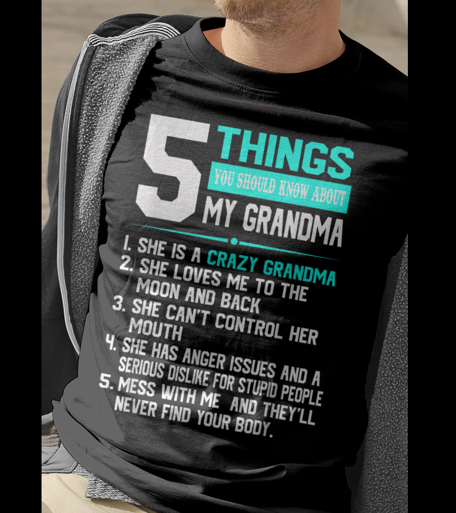 5 Things You Should Know About My Grandma Crazy Love Moon Anger Issues Mess With Me T-Shirt