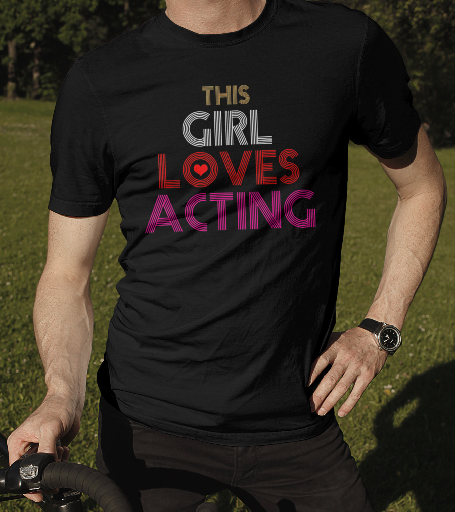 This Girl Loves Acting T-Shirt
