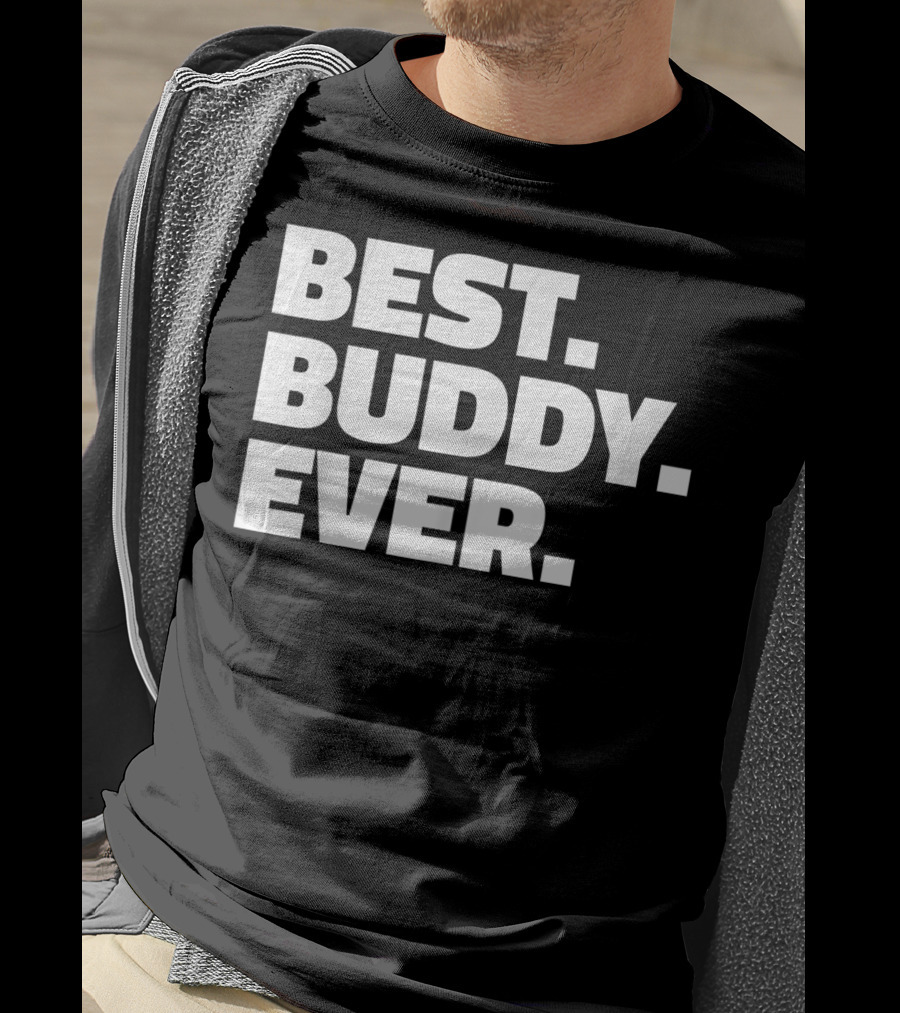 Best Buddy Ever Ever For Buddies Best Buddy Ever T-Shirt