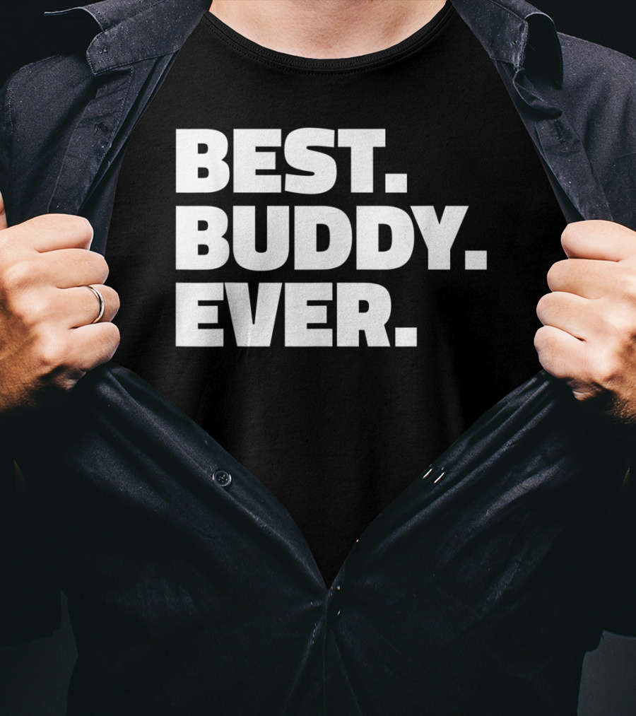 Best Buddy Ever Ever For Buddies Best Buddy Ever T-Shirt