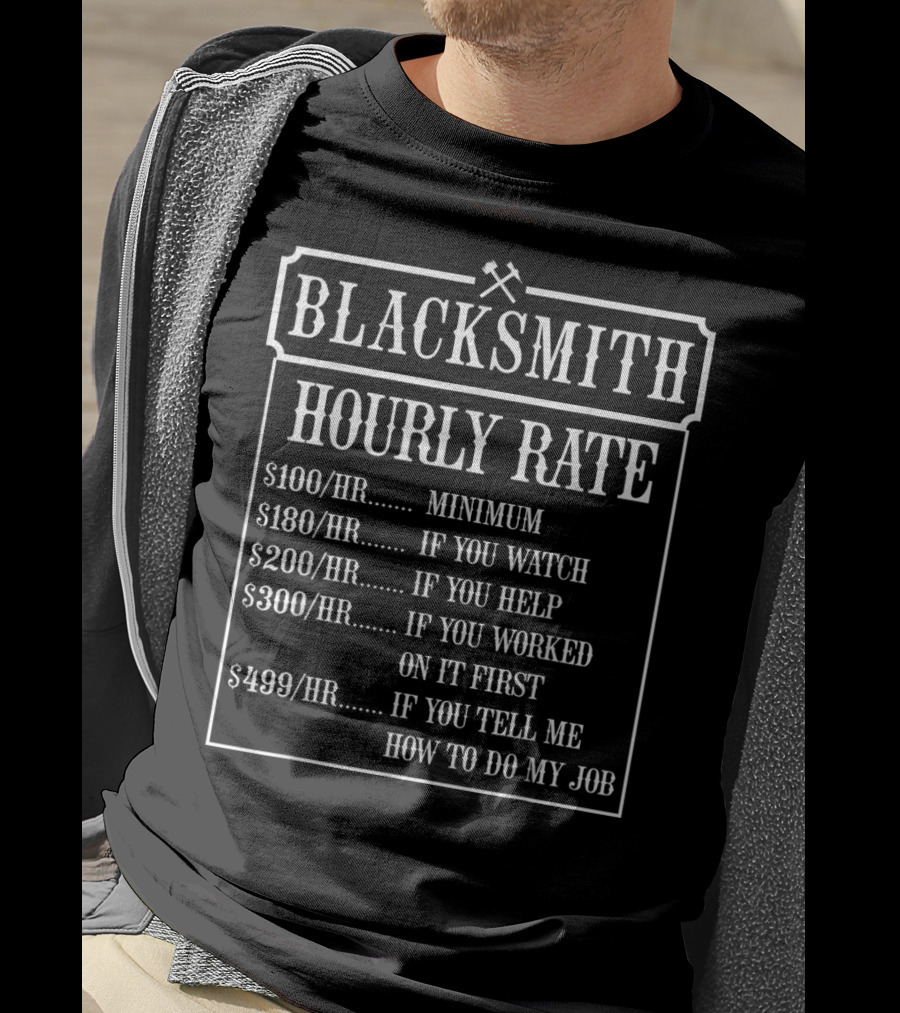 Blacksmith Hourly Rate Minimum To If You Tell Me How To Do My Job T-Shirt