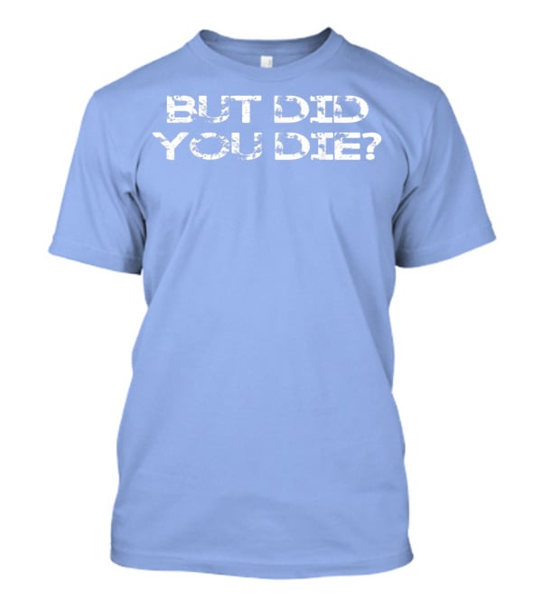 But Did You Die Vintage Style Military T-Shirt