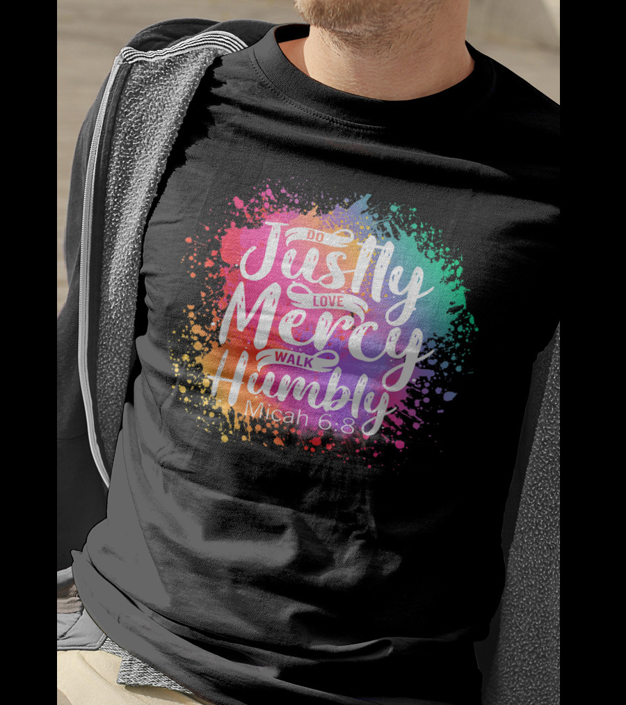 Christian Do Justly Love Mercy Walk Humbly Micah 6:8 Colorful Splatter T-Shirt