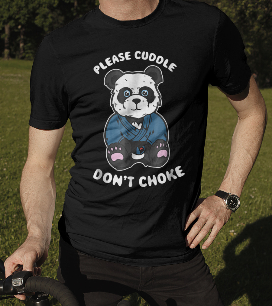 Please Cuddle Don't Choke Panda Brazilian Jiujitsu MMA BJJ T-Shirt