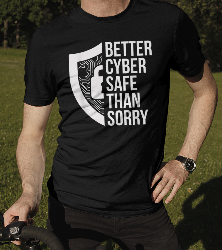 Better Cyber Safe Than Sorry Cybersecurity IT Analyst Certified T-Shirt