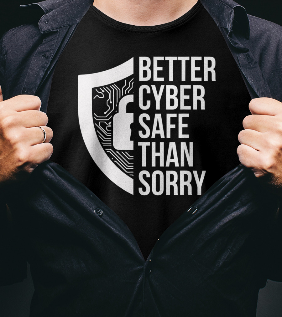 Better Cyber Safe Than Sorry Cybersecurity IT Analyst Certified T-Shirt