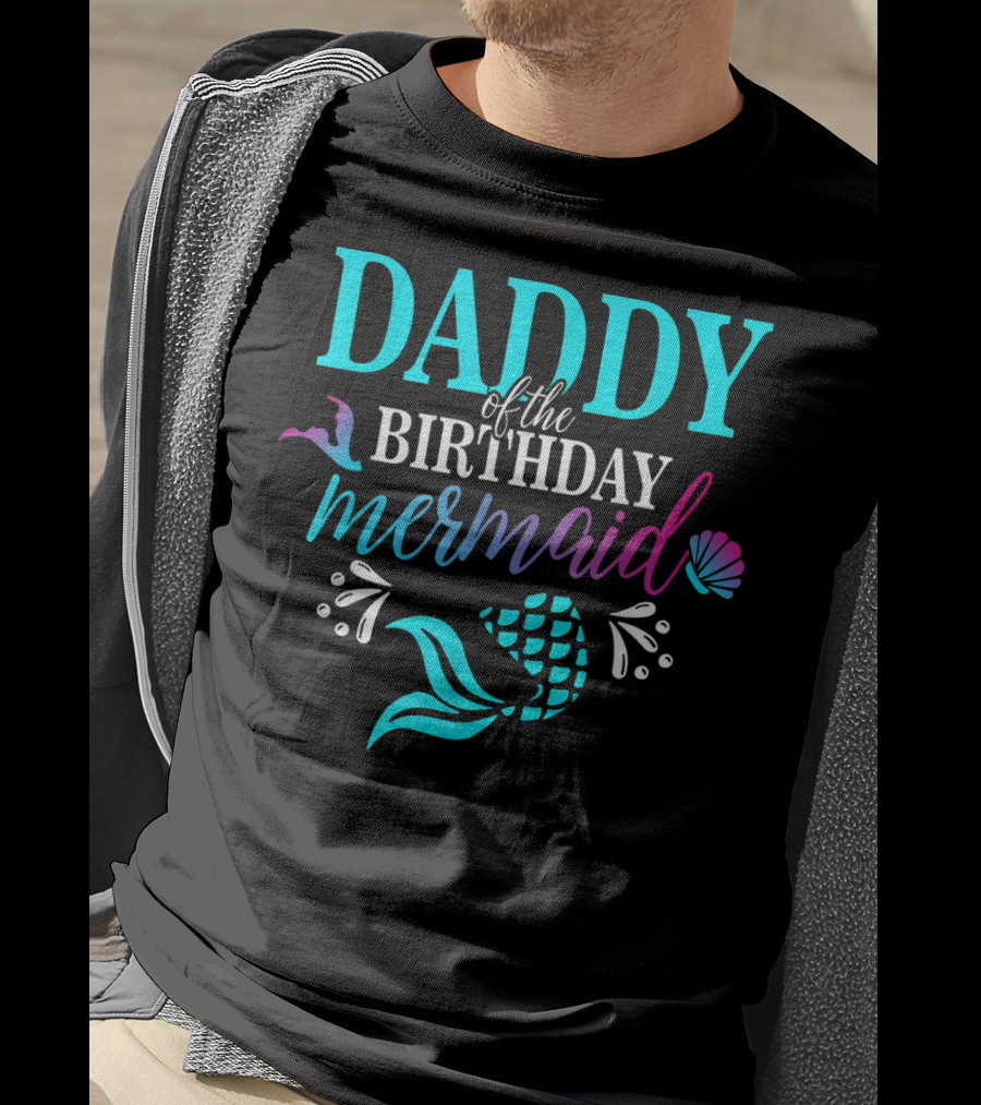 Daddy Of The Birthday Mermaid With Colorful Shell And Tail T-Shirt