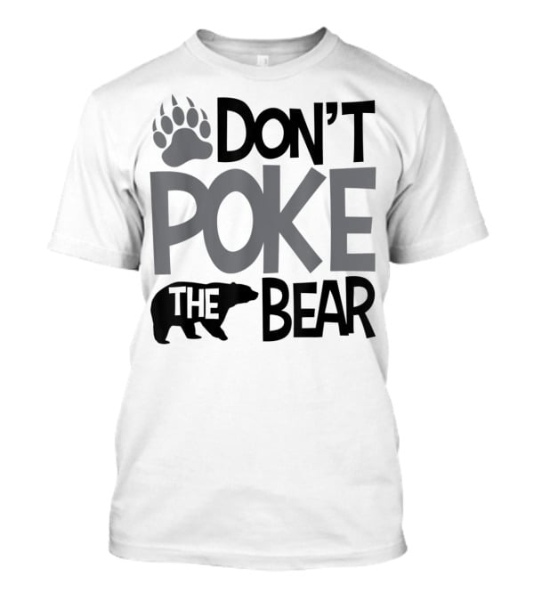 DON'T POKE THE BEAR Paw T-Shirt
