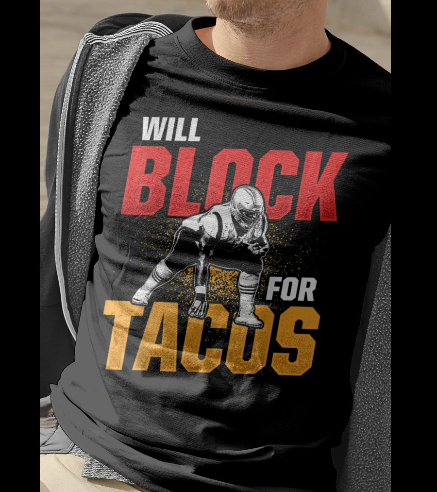 Will Block For Tacos Football Lineman Offensive Defensive T-Shirt