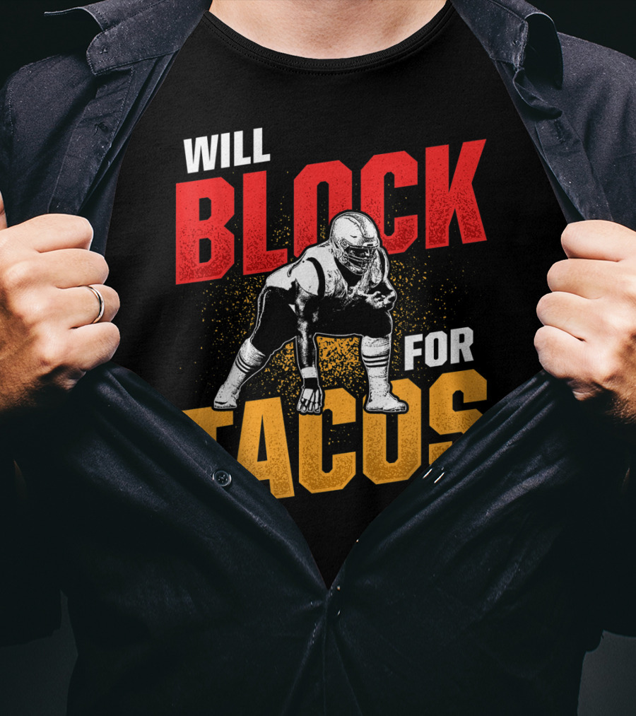 Will Block For Tacos Football Lineman Offensive Defensive T-Shirt