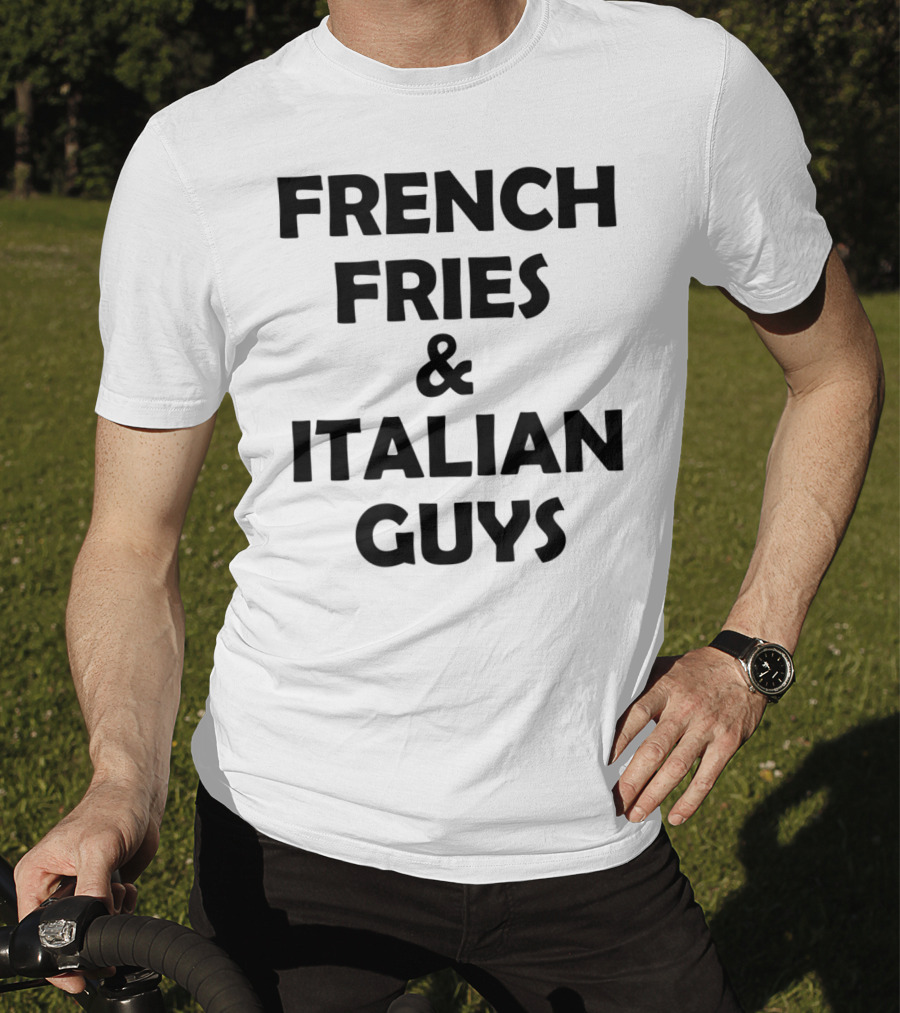FRENCH FRIES And ITALIAN GUYS T-Shirt