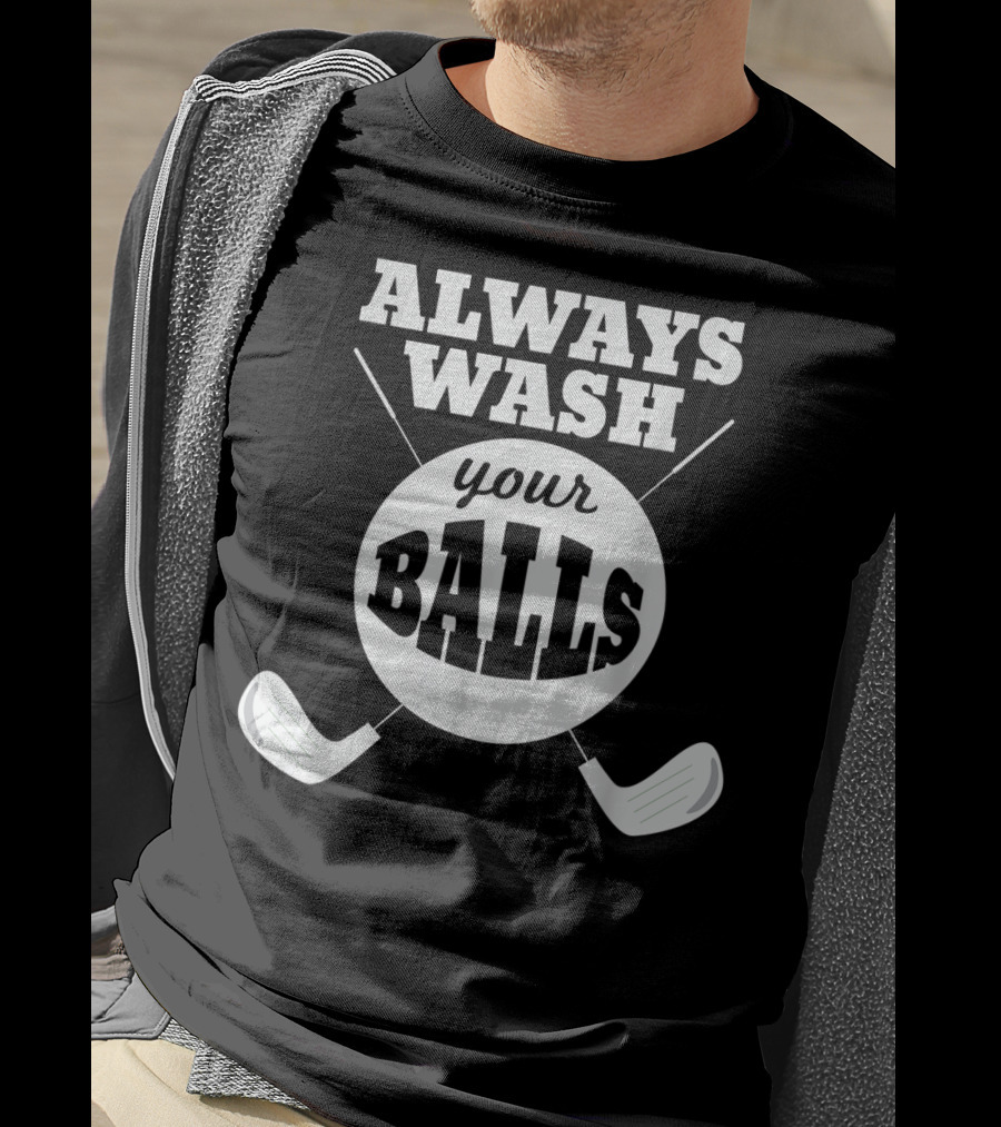 Always Wash Your Balls Golf Lover Humor T-Shirt