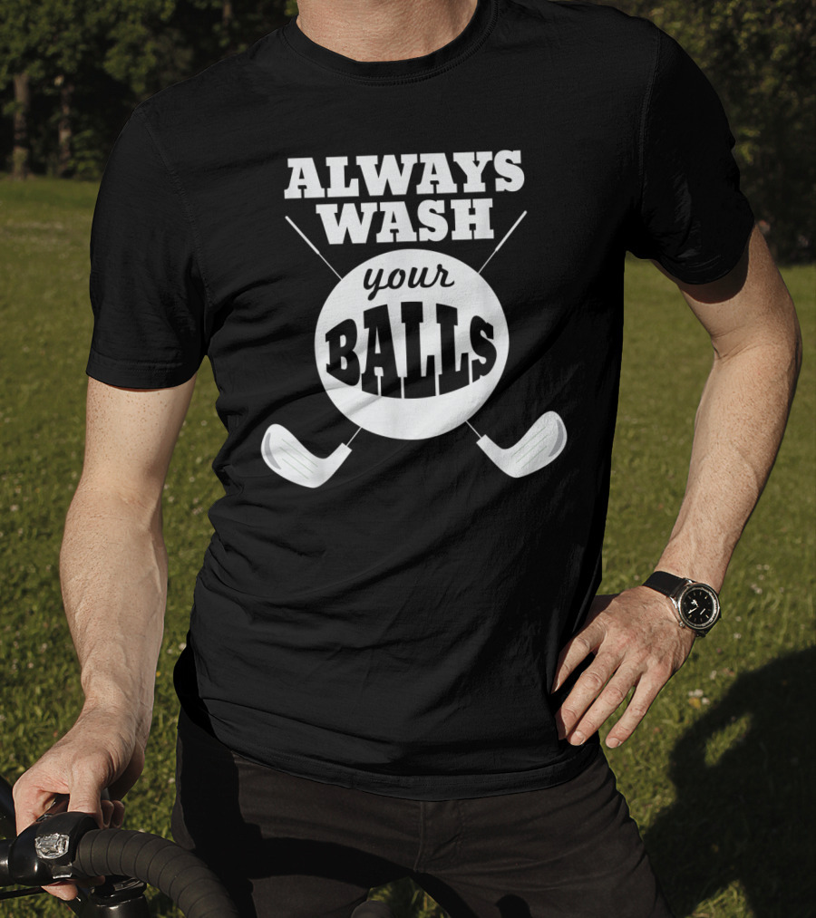 Always Wash Your Balls Golf Lover Humor T-Shirt