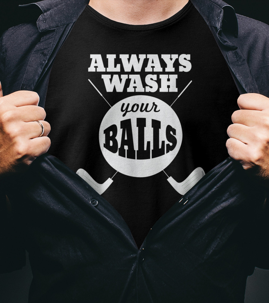 Always Wash Your Balls Golf Lover Humor T-Shirt
