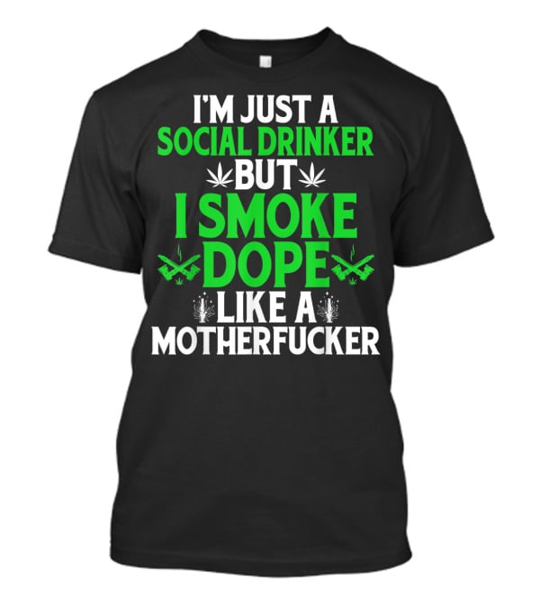 Social Drinker Smoke Dope Funny Marijuana Leaf Stoner T-Shirt