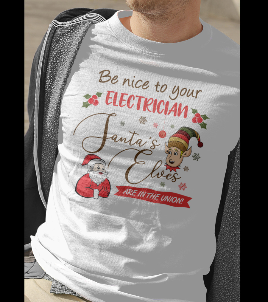 Be Nice To Your Electrician Santa's Elves Are In The Union Funny Christmas T-Shirt