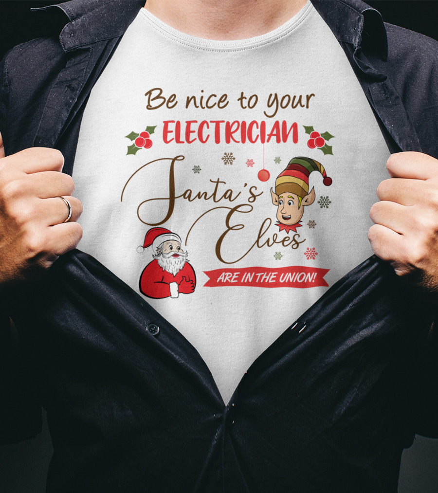 Be Nice To Your Electrician Santa's Elves Are In The Union Funny Christmas T-Shirt