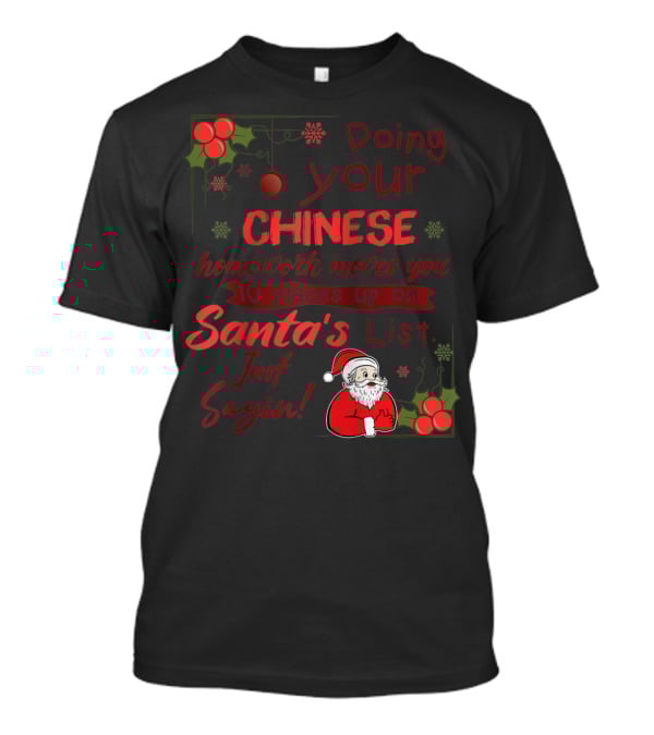Doing Your Chinese Homework Moves You 10 Places Up On Santa's List Just Sayin T-Shirt