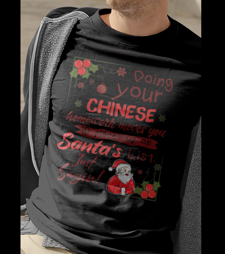 Doing Your Chinese Homework Moves You 10 Places Up On Santa's List Just Sayin T-Shirt