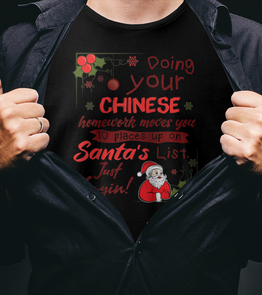 Doing Your Chinese Homework Moves You 10 Places Up On Santa's List Just Sayin T-Shirt