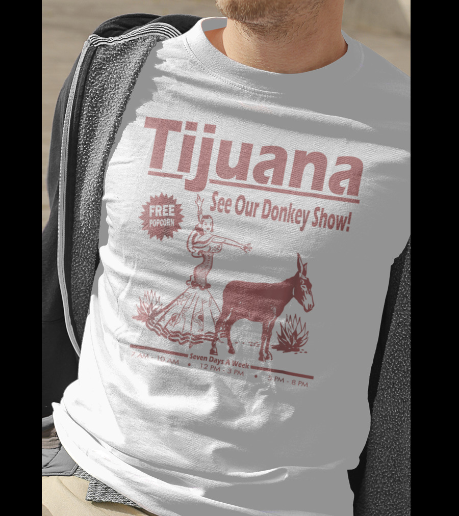 Tijuana See Our Donkey Show Free Popcorn Seven Days A Week T-Shirt