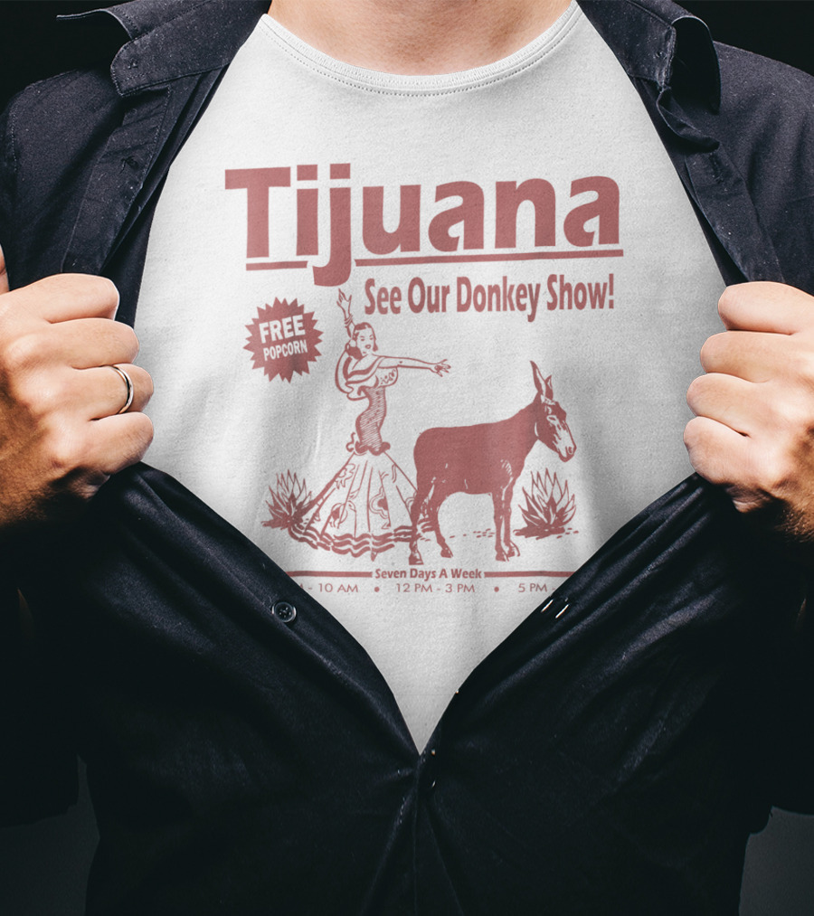 Tijuana See Our Donkey Show Free Popcorn Seven Days A Week T-Shirt