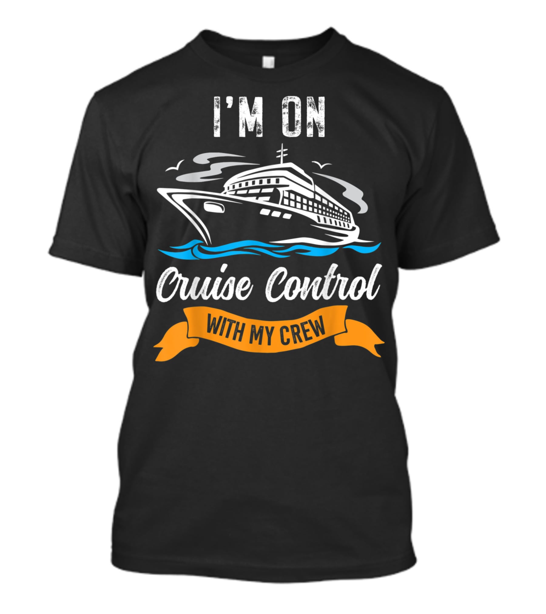 I'm On Cruise Control With My Crew T-Shirt