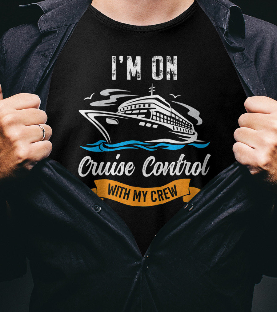 I'm On Cruise Control With My Crew T-Shirt