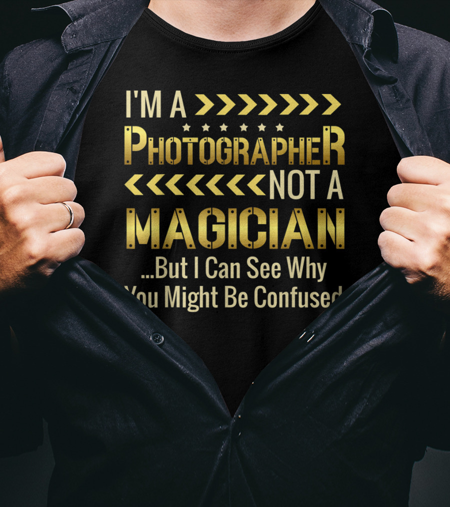 I'm A Photographer Not A Magician But I Can See Why You Might Be Confused T-Shirt