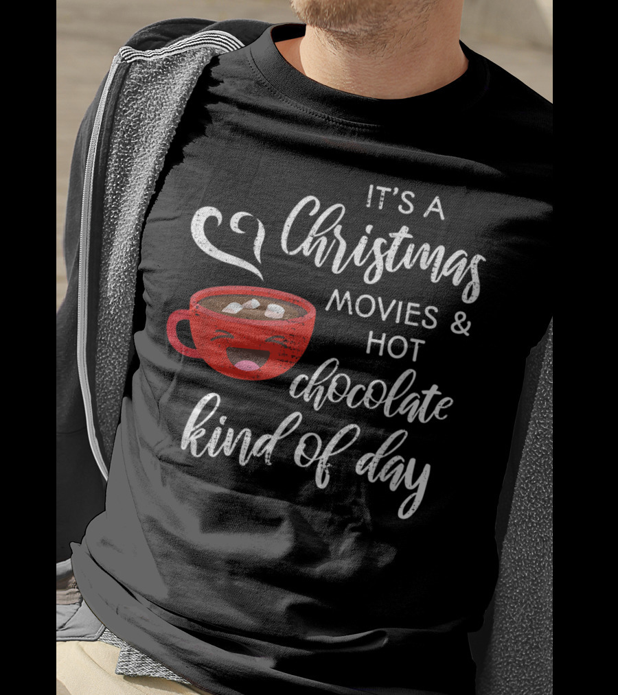 It's A Christmas Movies And Hot Chocolate Kind Of Day T-Shirt