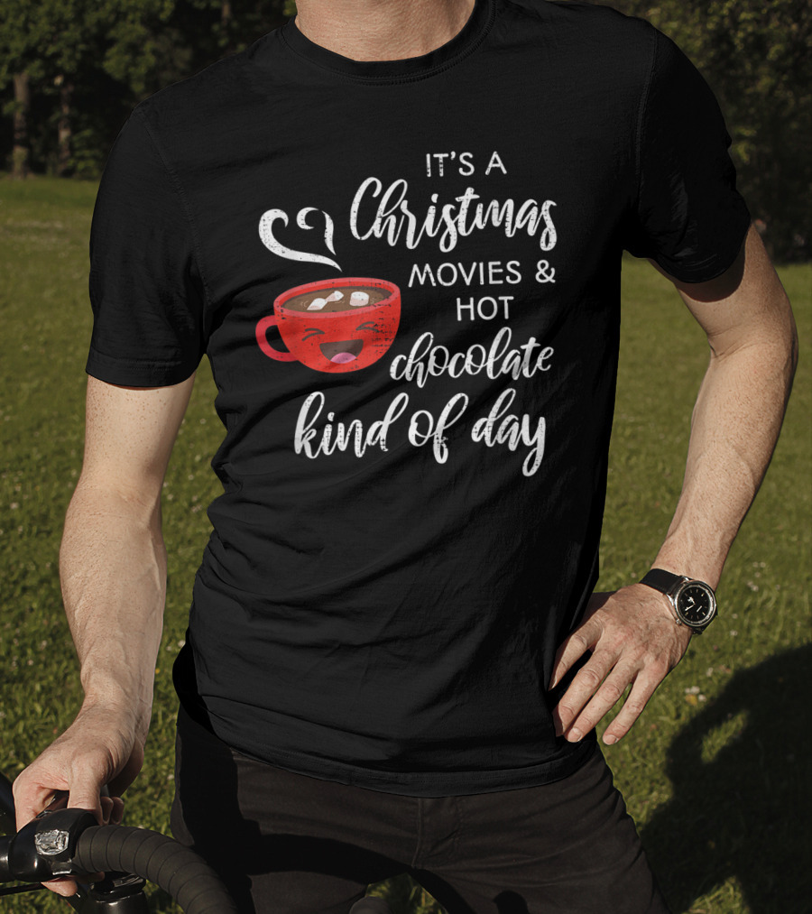It's A Christmas Movies And Hot Chocolate Kind Of Day T-Shirt
