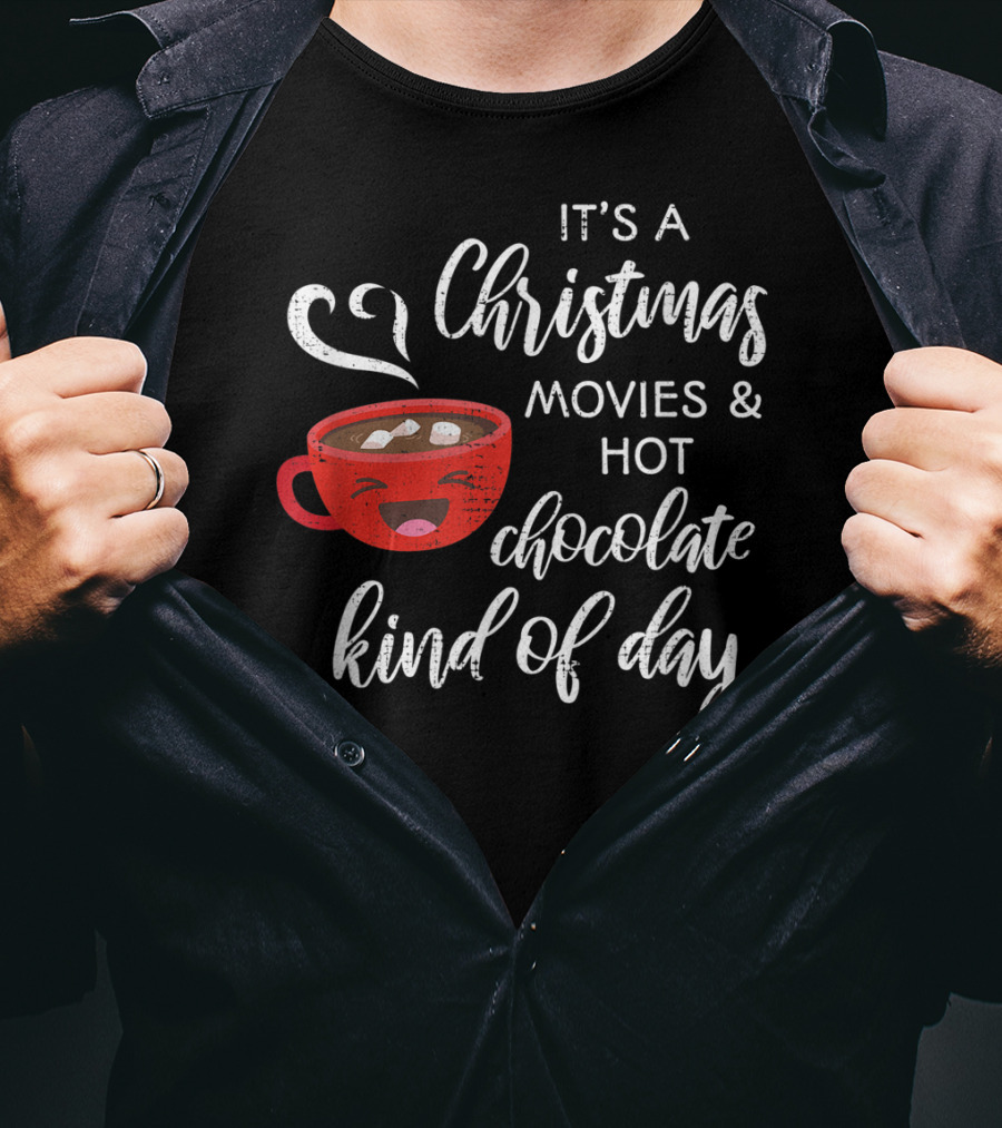 It's A Christmas Movies And Hot Chocolate Kind Of Day T-Shirt