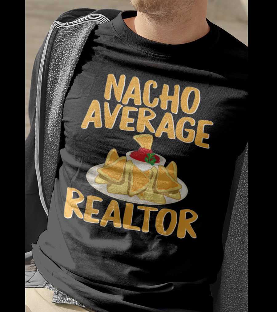 Nacho Average Realtor Funny Real Estate Agent T-Shirt