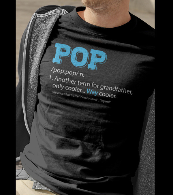 POP Definition Another Term For Grandfather Only Cooler Way Cooler T-Shirt