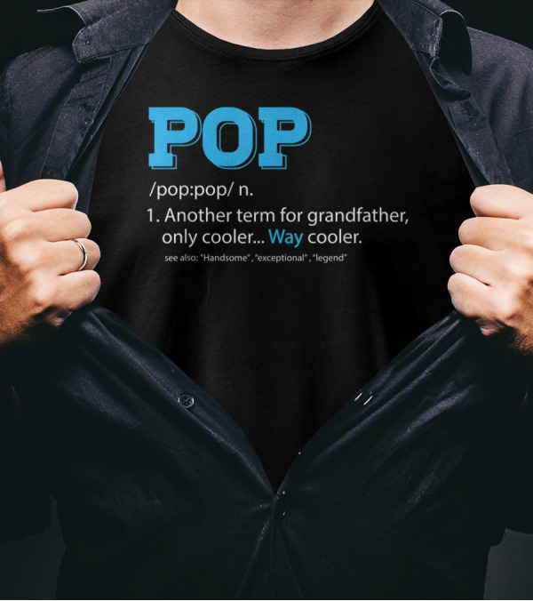 POP Definition Another Term For Grandfather Only Cooler Way Cooler T-Shirt