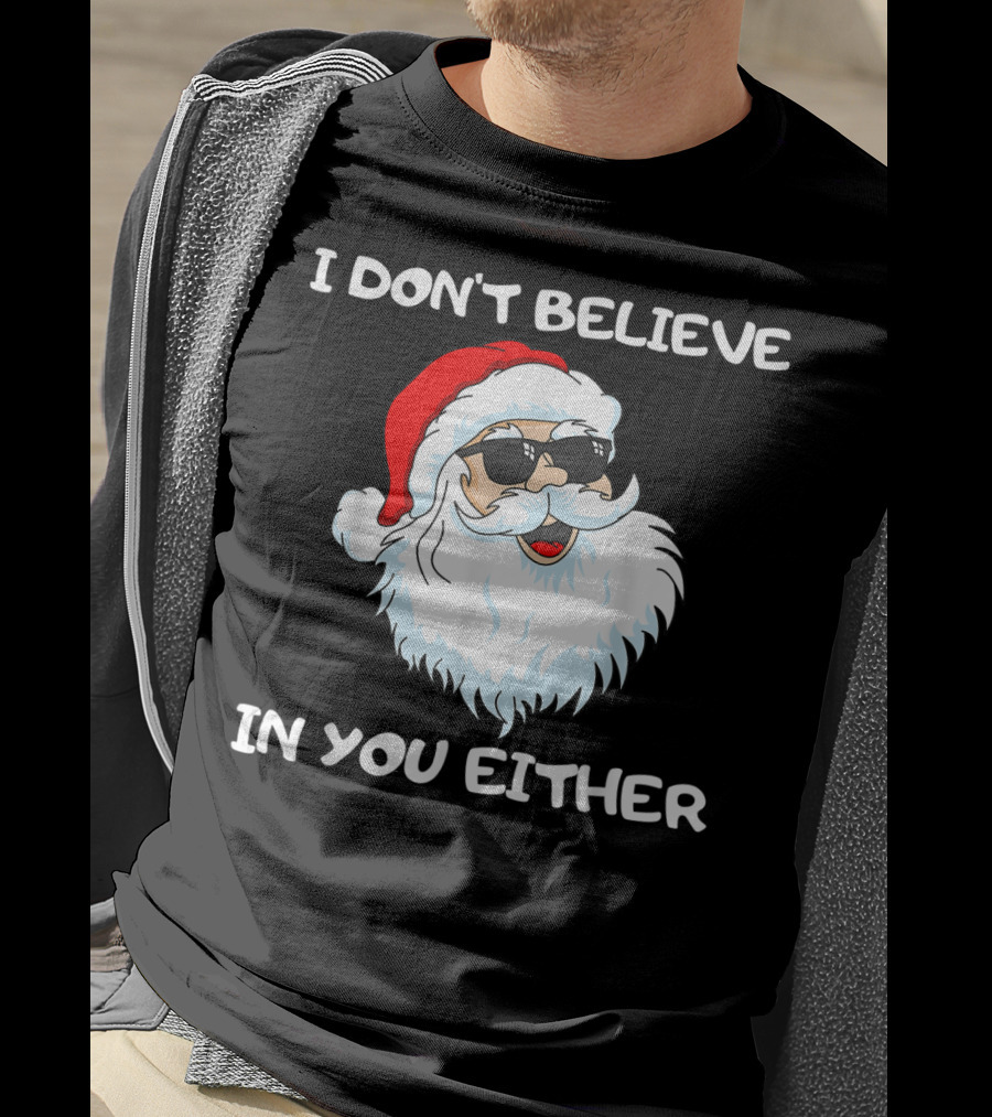 Funny Santa I Don't Believe In You Either Cool Santa Sunglasses T-Shirt
