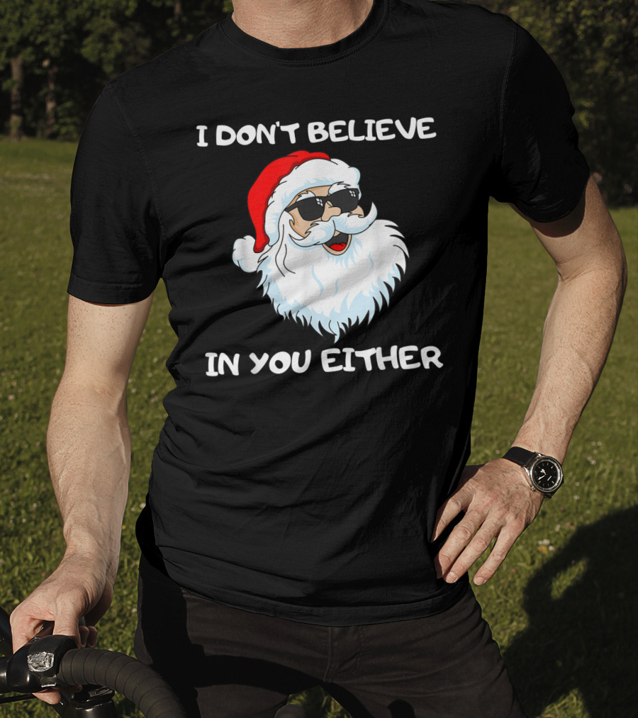 Funny Santa I Don't Believe In You Either Cool Santa Sunglasses T-Shirt